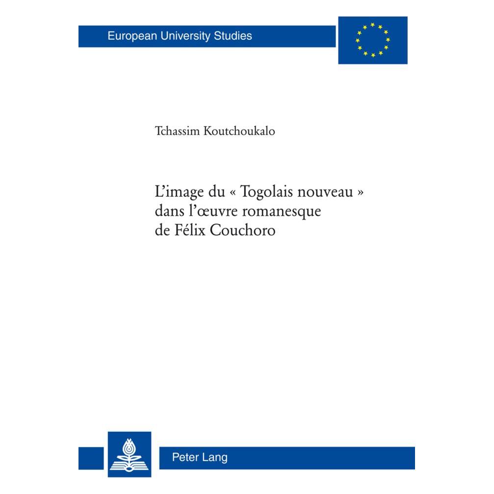 Peter Lang L'image du ' Togolais nouveau ' dans l'oeuvre romanesque de Félix Couchoro (Französisch, Softcover, Koutchoukalo Tchassim) (56030131)