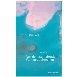 Aus dem schlafenden Vulkan ausbrechen, Belletristik von Jchj V. Dussel