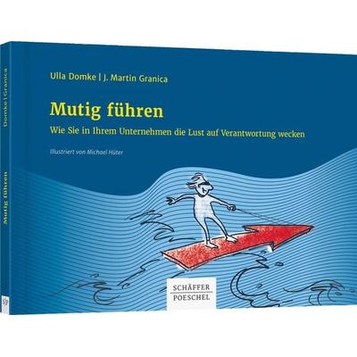 Mutig führen, Taschenbuch von Ulla Domke,J. Martin Granica, Schäffer-Poeschel, 978-3-7910-4412-5