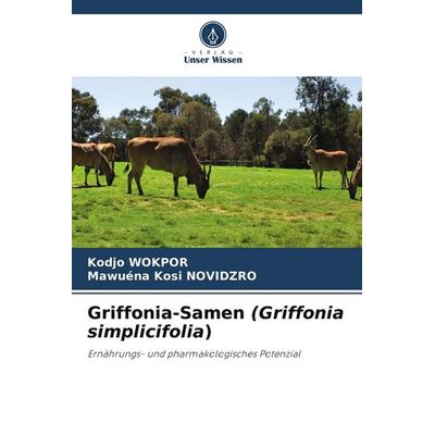 Griffonia-Samen (Griffonia simplicifolia), Taschenbuch von Kodjo Wokpor,Mawuéna Kosi NOVIDZRO, Verlag Unser Wissen, 978-620-5-06866-3