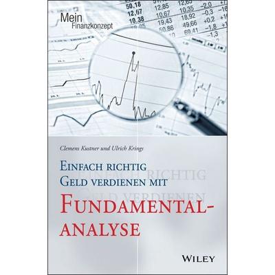 Einfach richtig Geld verdienen mit Fundamentalanalyse, Taschenbuch von Clemens Kustner,Ulrich Krings, Wiley-VCH, 978-3-527-50900-3