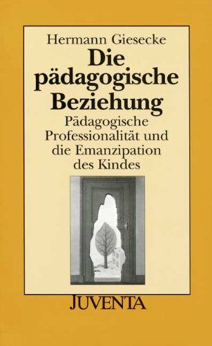 Hermann Giesecke - Die Pädagogische Beziehung 2. Auflage: Pädagogische Professionalität und die Emanzipation des Kindes (Juventa Paperback) - Preis vom 30.09.2026 09:01:18 h