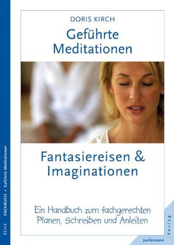 Doris Kirch - Geführte Meditationen: Fantasiereisen und Imaginationen: Ein Handbuch zum fachgerechten Planen, Schreiben und Anleiten - Preis vom 14.10.2026 23:07:16 h