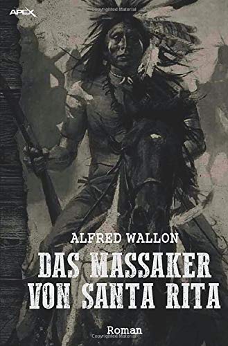 Alfred Wallon - DAS MASSAKER VON SANTA RITA: Ein historischer Western-Roman - Preis vom 18.10.2026 19:22:15 h