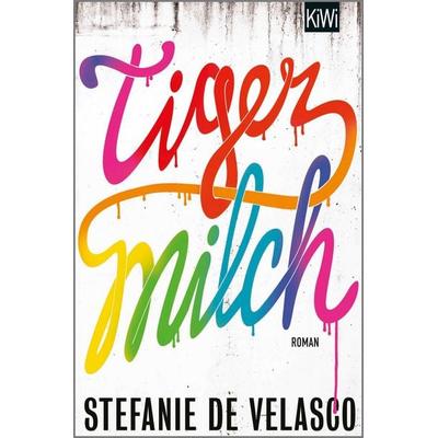 Tigermilch, Taschenbuch von Stefanie de Velasco, Kiepenheuer & Witsch, 978-3-462-04753-0