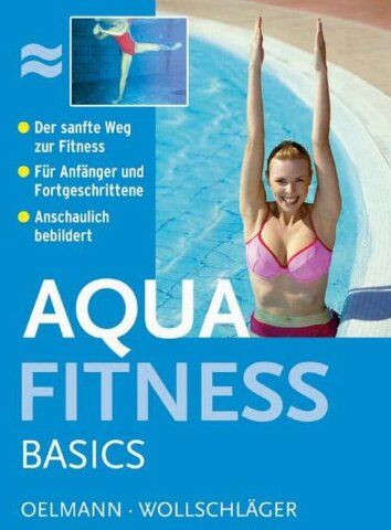 Judith Oelmann - Aquafitness Basics: Der sanfte Weg zur Fitness. Für Anfänger und Fortgeschrittene. Anschaulich bebildert - Preis vom 17.10.2026 19:25:27 h