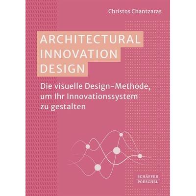 Architectural Innovation Design, Taschenbuch von Christos Chantzaras, Schäffer-Poeschel, 978-3-7910-6136-8