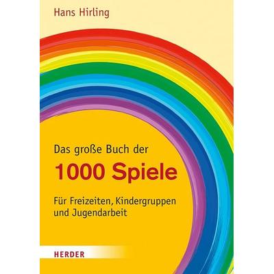 Das große Buch der 1000 Spiele, Taschenbuch von Hans Hirling, Herder, 978-3-451-71999-8