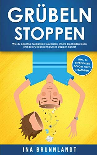 Ina Brunnlandt - Grübeln stoppen: Wie du negative Gedanken loswerden, innere Blockaden lösen und dein Gedankenkarussell stoppen kannst (inkl. 14 befreienden Sofort-Hilfe-Strategien) - Preis vom 30.09.2026 09:01:18 h