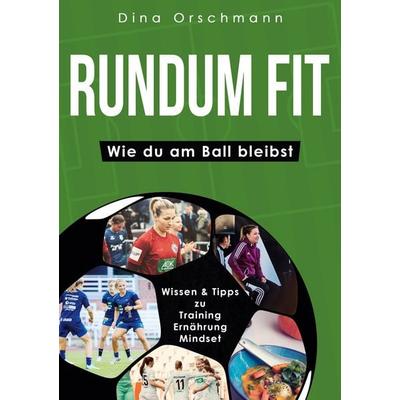 Rundum Fit, Taschenbuch von Dina Orschmann, BoD – Books on Demand, 978-3-7557-2449-0