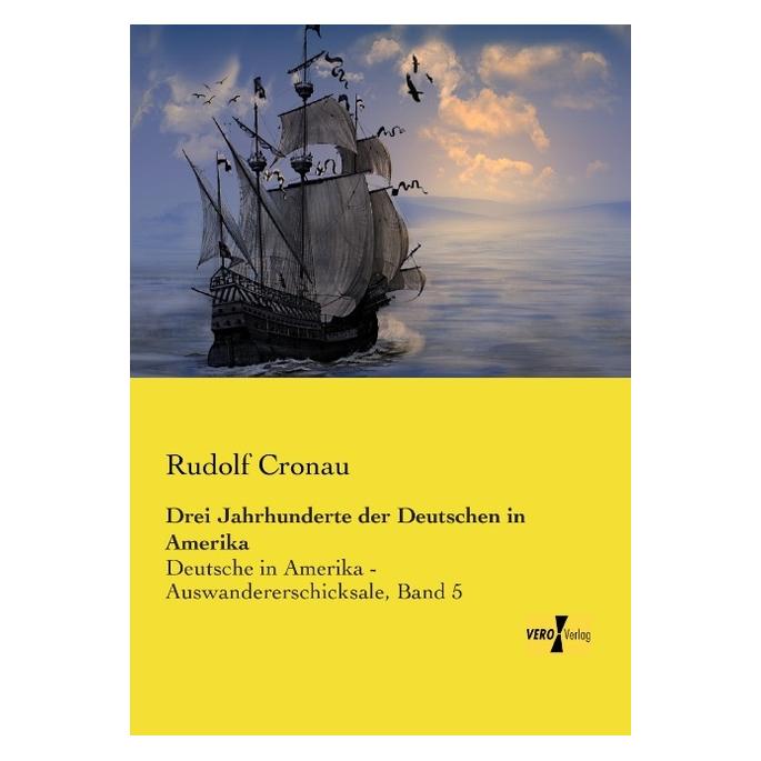 Vero Drei Jahrhunderte der Deutschen in Amerika (Deutsch, Softcover, Rudolf Cronau) (55553295)