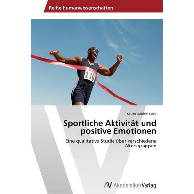 Sportliche Aktivität und positive Emotionen, Taschenbuch von Katrin Sabine Bock, AV Akademikerverlag, 978-3-639-46987-5