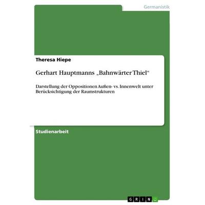 Gerhart Hauptmanns 'Bahnwärter Thiel'; Taschenbuch von Theresa Hiepe, GRIN, 978-3-640-62275-7