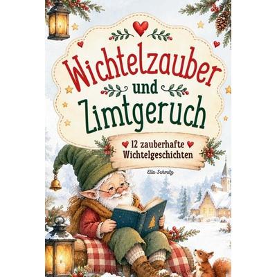 Wichtelzauber & Zimtgeruch, Gebundene Ausgabe von Ella Schmitz, Wolkenhain Verlag, 978-94-039-5519-3