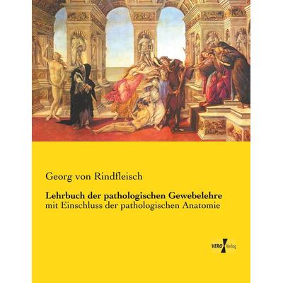 Lehrbuch der pathologischen Gewebelehre, Taschenbuch von Georg Rindfleisch, Vero Verlag, 978-3-7372-1299-1