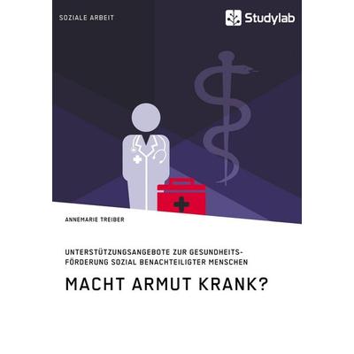 Macht Armut krank? Unterstützungsangebote zur Gesundheitsförderung sozial benachteiligter Menschen, Taschenbuch von Annemarie Treiber, Studylab,