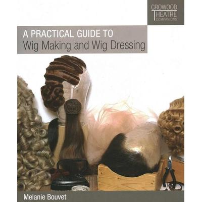 Practical Guide to Wig Making and Wig Dressing, Taschenbuch von Melanie Bouvet, Wiley, 978-1-78500-445-2