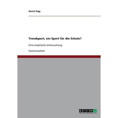 Trendsport, ein Sport für die Schule?, Taschenbuch von Daniel Sigg, GRIN, 978-3-640-30232-1