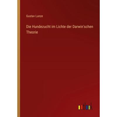 Die Hundezucht im Lichte der Darwin'schen Theorie, Taschenbuch von Gustav Lunze, Outlook, 978-3-368-52837-9