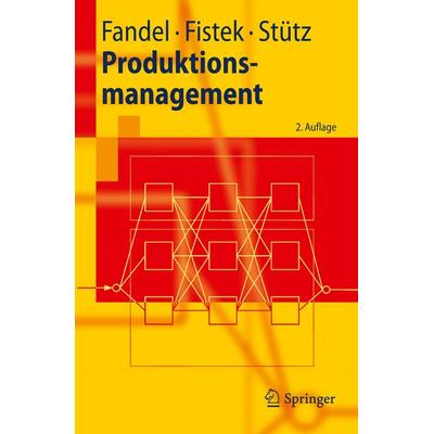 Produktionsmanagement, Taschenbuch von Günter Fandel,Allegra Fistek,Sebastian Stütz, Springer Berlin, 978-3-642-14591-9