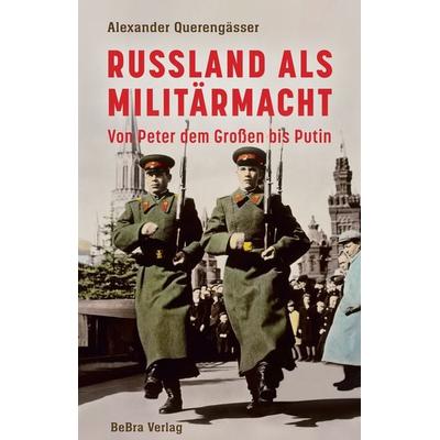 Russland als Militärmacht, Gebundene Ausgabe von Alexander Querengässer, Bebra verlag, 978-3-89809-308-8