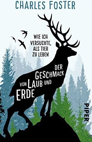 Charles Foster - Der Geschmack von Laub und Erde: Wie ich versuchte, als Tier zu leben - Preis vom 10.10.2026 11:48:34 h