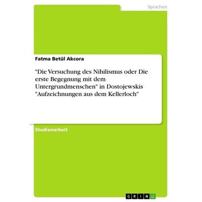 Die Versuchung des Nihilismus oder Die erste Begegnung mit dem Untergrundmenschen' in Dostojewskis 'Aufzeichnungen aus dem Kellerloch, Taschenbuch von