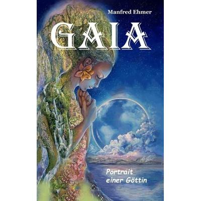 Gaia - Portrait einer Göttin, Taschenbuch von Manfred Ehmer, Tredition, 978-3-384-62035-4