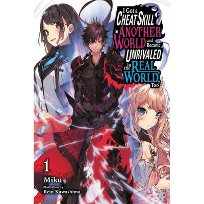I Got a Cheat Skill in Another World and Became Unrivaled in the Real World, Too, Vol. 1 (Light Novel), Taschenbuch von Miku, Yen Press,