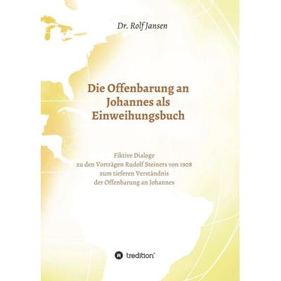 Die Offenbarung an Johannes als Einweihungsbuch, Taschenbuch von Rolf Jansen, Tredition, 978-3-7482-3793-8