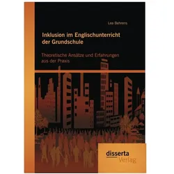 Inklusion im Englischunterricht der Grundschule: Theoretische Ansätze und Erfahrungen aus der Praxis, Fachbücher von Lea Behrens