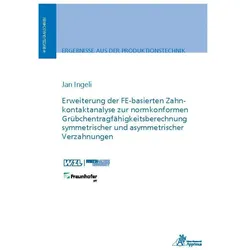 Erweiterung der FE-basierten Zahnkontaktanalyse zur normkonformen Grübchentragfähigkeitsberechnung s, Fachbücher von Jan Ingeli