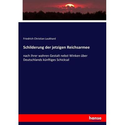 Schilderung der jetzigen Reichsarmee, Taschenbuch von Friedrich Christian Laukhard, Hansebooks, 978-3-7433-1886-1