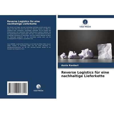 Reverse Logistics für eine nachhaltige Lieferkette, Taschenbuch von Assia Kenbari, Verlag Unser Wissen, 978-620-8-94382-0
