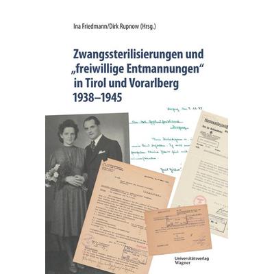 Zwangssterilisierungen und „freiwillige Entmannungen“ in Tirol und Vorarlberg 1938-1945, Gebundene Ausgabe von Ina Friedmann, Universitätsverlag