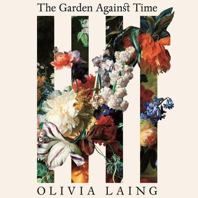 The Garden Against Time - Olivia Laing, Audio, 9781529066692
