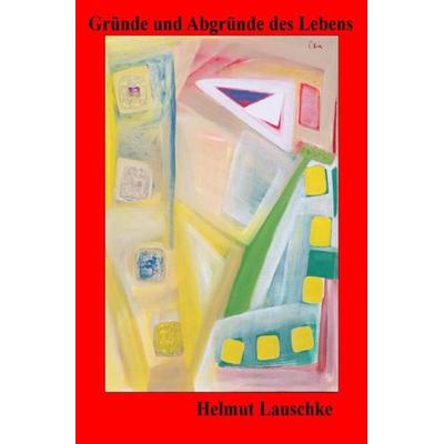 Gründe und Abgründe des Lebens, Taschenbuch von Helmut Lauschke, Epubli, 978-3-7450-0029-0