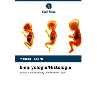 Embryologie/Histologie, Taschenbuch von Mourad Taherti, Verlag Unser Wissen, 978-620-6-18598-7
