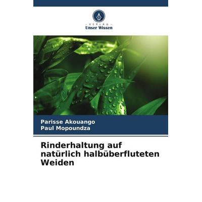 Rinderhaltung auf natürlich halbüberfluteten Weiden, Taschenbuch von Parisse Akouango,Paul Mopoundza, Verlag Unser Wissen