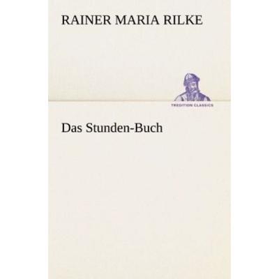 Das Stunden-Buch, Taschenbuch von Rainer Maria Rilke, Tredition, 978-3-8424-9272-1