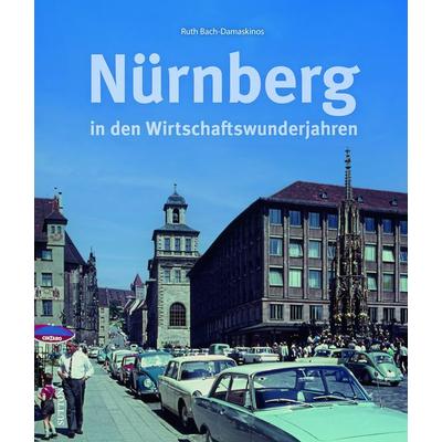 Nürnberg in den Wirtschaftswunderjahren, Gebundene Ausgabe von Ruth Bach-Damaskinos, Sutton, 978-3-96303-464-0