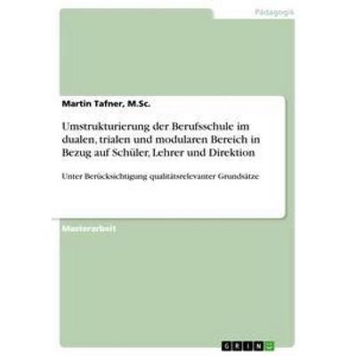 Umstrukturierung der Berufsschule im dualen, trialen und modularen Bereich in Bezug auf Schüler, Lehrer und Direktion, Taschenbuch von M. Sc. Tafner,