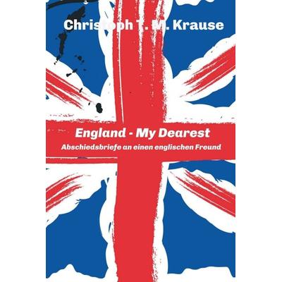England - My Dearest, Gebundene Ausgabe von Christoph T. M. Krause, Tredition, 978-3-347-21710-2
