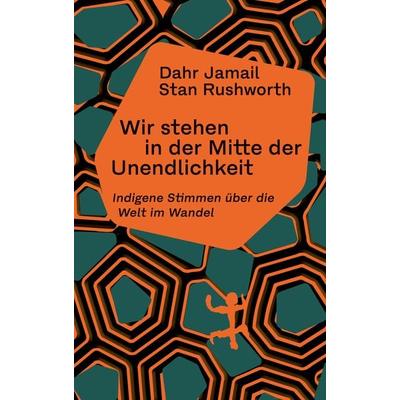 Wir stehen in der Mitte der Unendlichkeit, Taschenbuch von Dahr Jamail,Stan Rushworth, Matthes & Seitz, 978-3-7518-2100-1