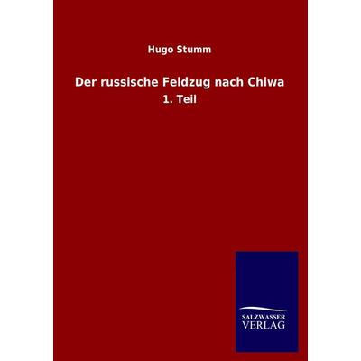 Der russische Feldzug nach Chiwa, Taschenbuch von Hugo Stumm, Salzwasser, 978-3-8460-1809-5