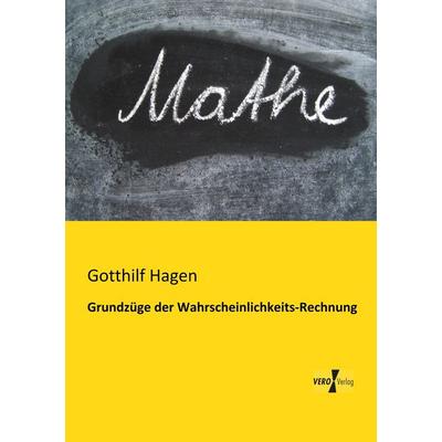 Grundzüge der Wahrscheinlichkeits-Rechnung, Taschenbuch von Gotthilf Hagen, BoD - Books on Demand, 978-3-95610-860-0