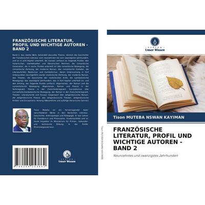 Französische Literatur, Profil und Wichtige Autoren - Band 2, Taschenbuch von Tison Muteba Nswan Kayiman, Verlag Unser Wissen, 978-620-4-25386-2