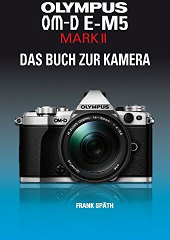 Frank Späth - OLYMPUS OM-D E-M5 MARK II DAS BUCH ZUR KAMERA - Preis vom 30.09.2026 09:01:18 h
