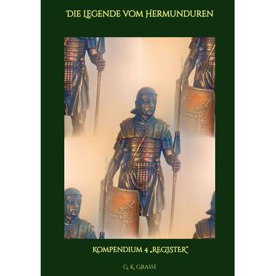 Die Legende vom Hermunduren, Taschenbuch von G. K. Grasse, Tredition, 978-3-347-69272-5