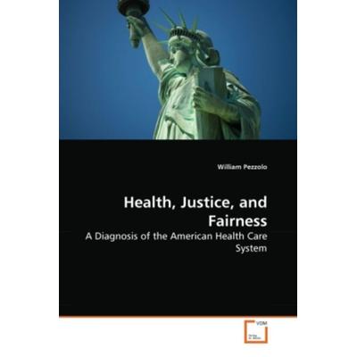 Pezzolo, W: Health, Justice, and Fairness, Taschenbuch von William Pezzolo, VDM, 978-3-639-28414-0